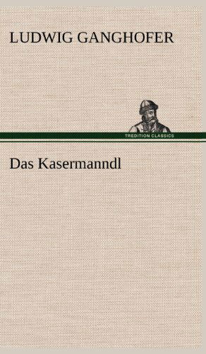 Das Kasermanndl - Ludwig Ganghofer - Książki - TREDITION CLASSICS - 9783847249351 - 11 maja 2012