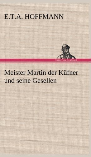 Cover for E. T. A. Hoffmann · Meister Martin Der Kufner Und Seine Gesellen (Hardcover Book) [German edition] (2012)
