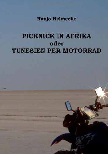 Cover for Hanjo Helmecke · Picknick in Afrika Oder Tunesien Per Motorrad (Paperback Book) [German edition] (2012)