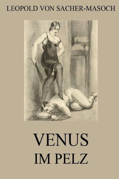 Cover for Leopold Von Sacher-masoch · Venus Im Pelz: Vollstandige Ausgabe (Paperback Book) (2015)