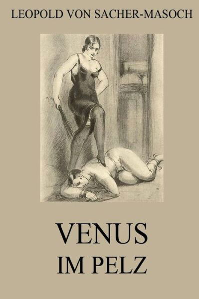 Cover for Leopold Von Sacher-masoch · Venus Im Pelz: Vollstandige Ausgabe (Pocketbok) (2015)