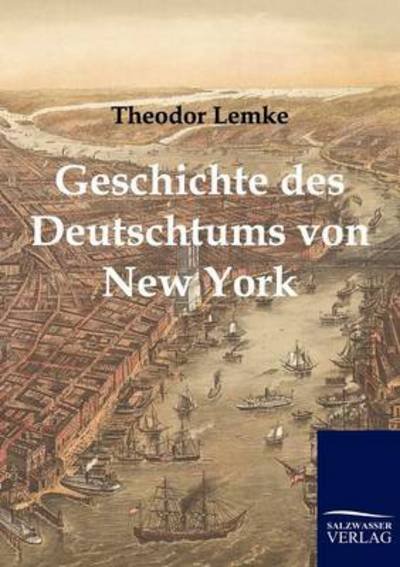 Cover for Theodor Lemke · Geschichte des Deutschtums von New York (Paperback Book) [German edition] (2011)