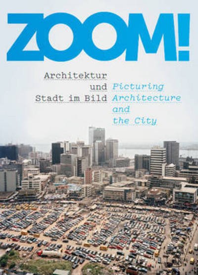 Cover for Andres Lepik · Zoom!: Architektur und Stadt Im Bild / Picturing Architecture and the City (Paperback Book) (2015)