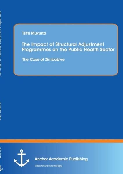 Cover for Tsitsi Muvunzi · The Impact of Structural Adjustment Programmes on the Public Health Sector: the Case of Zimbabwe (Taschenbuch) (2015)