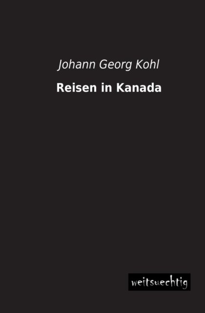 Cover for Johann Georg Kohl · Reisen in Kanada (Paperback Book) [German edition] (2013)
