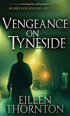 Cover for Eileen Thornton · Vengeance On Tyneside - Agnes Lockwood Mysteries (Gebundenes Buch) [2nd edition] (2021)