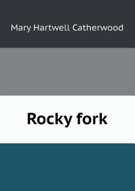 Rocky Fork - Mary Hartwell Catherwood - Books - Book on Demand Ltd. - 9785518439351 - January 27, 2013