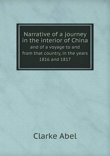 Cover for Clarke Abel · Narrative of a Journey in the Interior of China and of a Voyage to and from That Country, in the Years 1816 and 1817 (Paperback Book) (2013)