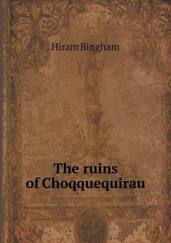 Cover for Hiram Bingham · The Ruins of Choqquequirau (Paperback Book) (2013)