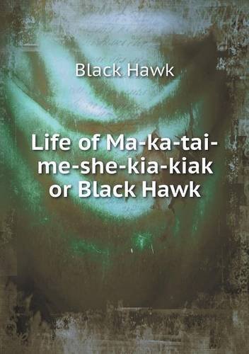 Cover for Black Hawk · Life of Ma-ka-tai-me-she-kia-kiak or Black Hawk (Paperback Book) (2013)