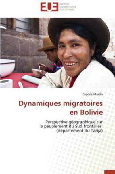 Cover for Ceydric Martin · Dynamiques Migratoires en Bolivie: Perspective Géographique Sur  Le Peuplement Du Sud Frontalier   (Département Du Tarija) (French Edition) (Paperback Book) [French edition] (2018)