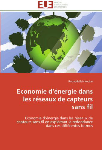 Cover for Bouabdellah Kechar · Economie D'énergie Dans Les Réseaux De Capteurs Sans Fil: Economie D'énergie Dans Les Réseaux De Capteurs Sans Fil en Exploitant La Redondance Dans Ces Différentes Formes (Paperback Book) [French edition] (2018)