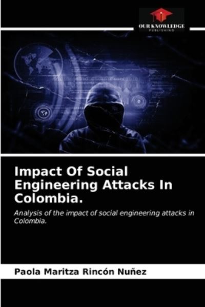 Impact Of Social Engineering Attacks In Colombia. - Paola Maritza Rincon Nunez - Books - Our Knowledge Publishing - 9786203505351 - March 23, 2021