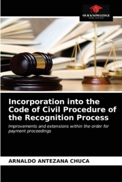 Cover for Arnaldo Antezana Chuca · Incorporation into the Code of Civil Procedure of the Recognition Process (Paperback Book) (2021)
