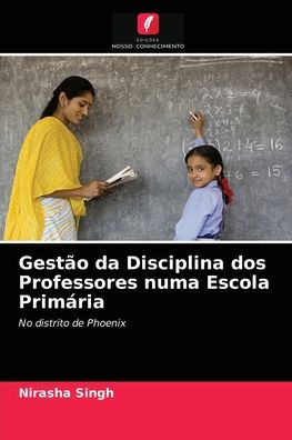 Cover for Nirasha Singh · Gestao da Disciplina dos Professores numa Escola Primaria (Paperback Book) (2021)