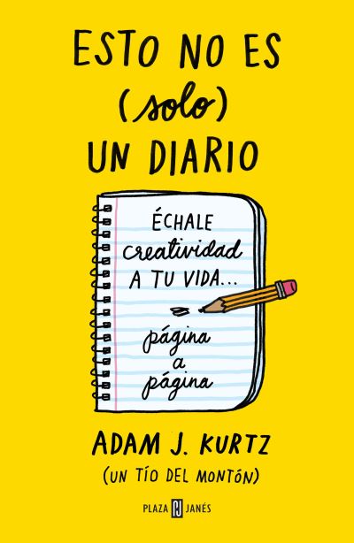 Cover for Adam J. Kurtz · Esto No Es Solo un Diario : Échale Creatividad a Tu Vida... Página a Página / 1 P Age at a Time (Book) (2023)