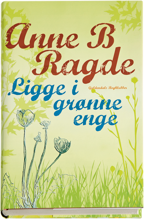 Cover for Anne B. Ragde · Ligge i grønne enge (Indbundet Bog) [1. udgave] [Indbundet] (2008)