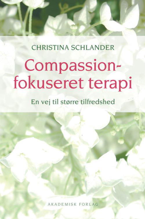 Compassionfokuseret terapi. En vej til større tilfredshed - Christina Schlander - Bøger - Akademisk Forlag - 9788711345351 - 19. juni 2015