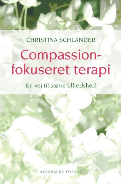 Cover for Christina Schlander · Compassionfokuseret terapi. En vej til større tilfredshed (Heftet bok) [1. utgave] (2015)