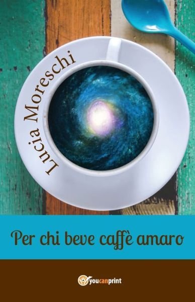 Cover for Lucia Moreschi · Per chi beve caffe amaro (Paperback Book) (2018)