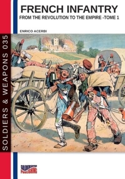 Cover for Enrico Acerbi · French infantry from the Revolution to the Empire - Tome 1 - Soldiers &amp; Weapons (Paperback Book) [S&amp;w-035 En edition] (2020)