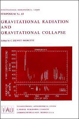 Cecile Dewitt-morette · Gravitational Radiation and Gravitational Collapse - International Astronomical Union Symposia (Hardcover Book) (1974)