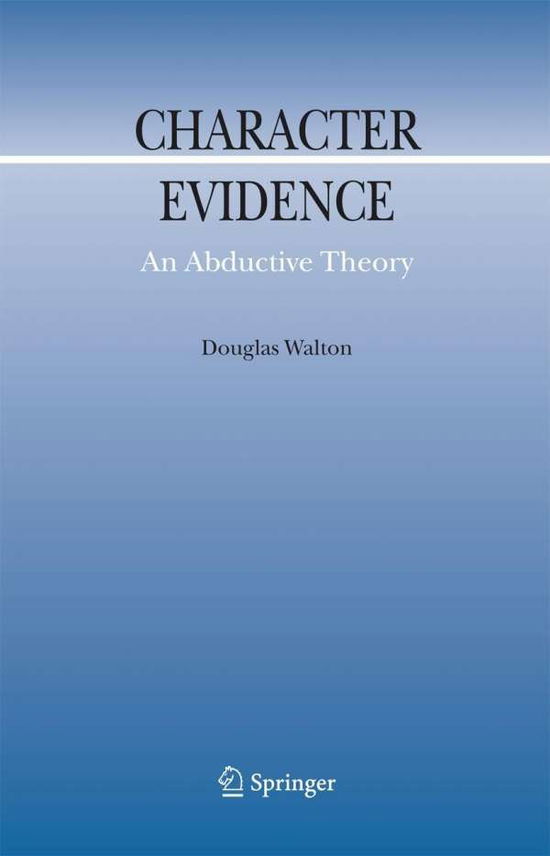 Douglas Walton · Character Evidence: An Abductive Theory - Argumentation Library (Taschenbuch) [Softcover reprint of hardcover 1st ed. 2006 edition] (2010)