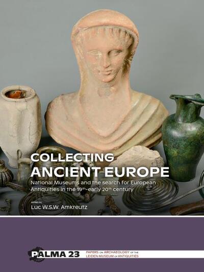 Cover for Collecting Ancient Europe: National Museums and the search for European Antiquities in the 19th-early 20th century - PALMA (Paperback Book) (2020)