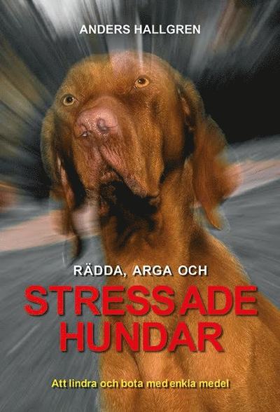 Cover for Anders Hallgren · Rädda, arga och Stressade hundar (Inbunden Bok) (2017)