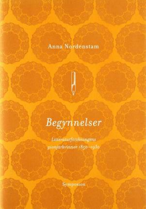 Cover for Anna Nordenstam · Begynnelser : litteraturforskningens pionjärkvinnor 1850-1930 (Bound Book) (2001)