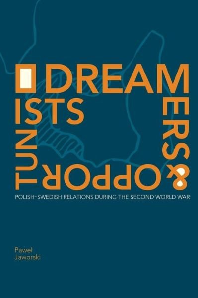 Södertörn Academic Studies: Dreamers and Opportunists : Polish-Swedish Relations during the Second World War - Pawel Jaworski - Książki - Södertörns högskola - 9789188663351 - 26 lutego 2019