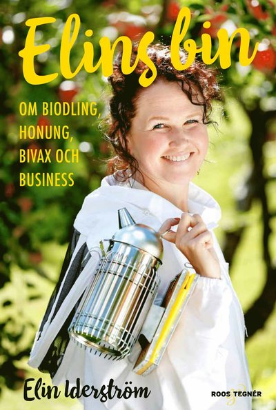 Elins bin : om biodling, honung, bivax och business - Elin Iderström - Kirjat - Roos & Tegner - 9789189215351 - perjantai 26. maaliskuuta 2021