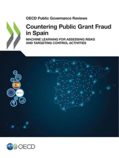 Cover for Oecd · OECD Public Governance Reviews Countering Public Grant Fraud in Spain Machine Learning for Assessing Risks and Targeting Control Activities (Pocketbok) (2021)