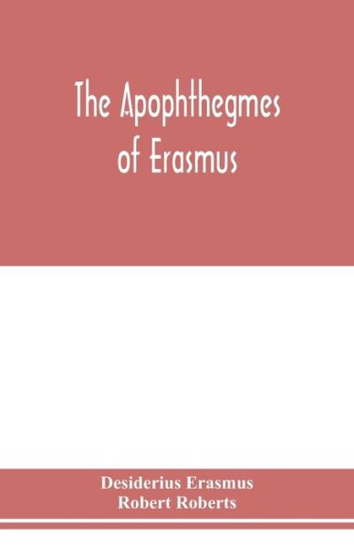 Cover for Desiderius Erasmus · The Apophthegmes of Erasmus (Paperback Book) (2020)