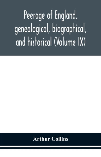 Cover for Arthur Collins · Peerage of England, genealogical, biographical, and historical (Volume IX) (Paperback Bog) (2020)
