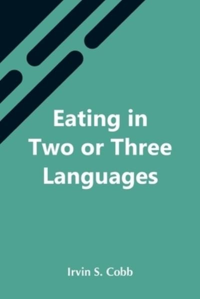Cover for Irvin S Cobb · Eating In Two Or Three Languages (Paperback Bog) (2021)