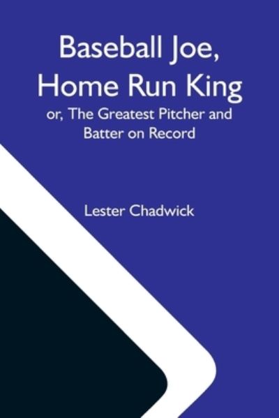 Cover for Lester Chadwick · Baseball Joe, Home Run King; Or, The Greatest Pitcher And Batter On Record (Paperback Book) (2021)