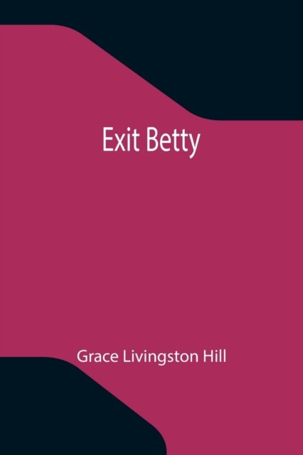 Exit Betty - Grace Livingston Hill - Bücher - Alpha Edition - 9789355340351 - 8. Oktober 2021