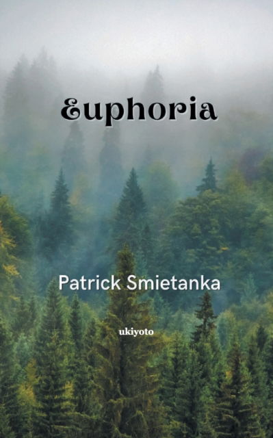Euphoria - Patrick Smietanka - Books - Ukiyoto Publishing - 9789355973351 - August 24, 2022
