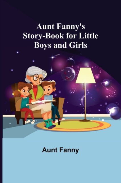 Cover for Aunt Fanny · Aunt Fanny's Story-Book for Little Boys and Girls (Paperback Book) (2022)