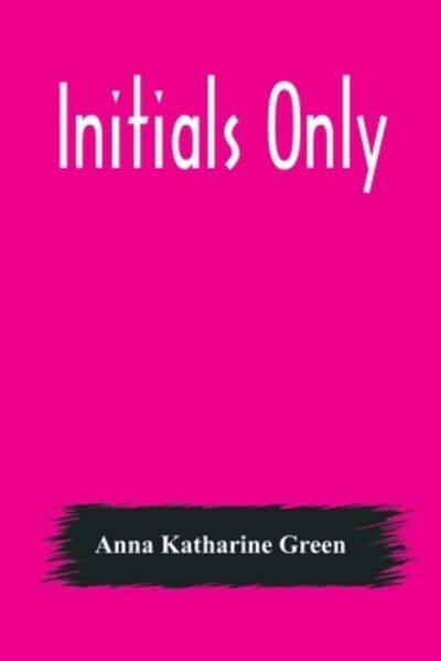 Cover for Anna Katharine Green · Initials Only (Paperback Book) (2021)