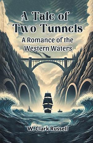 Cover for W Clark Russell · A Tale of Two TunnelsA Romance of the Western Waters (Edition2024) (Paperback Book) (2024)
