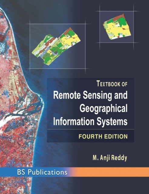 Text Book of Remote Sensing and Geographical Information Systems - M Anji Reddy - Książki - BS Publications - 9789385433351 - 1 grudnia 2014