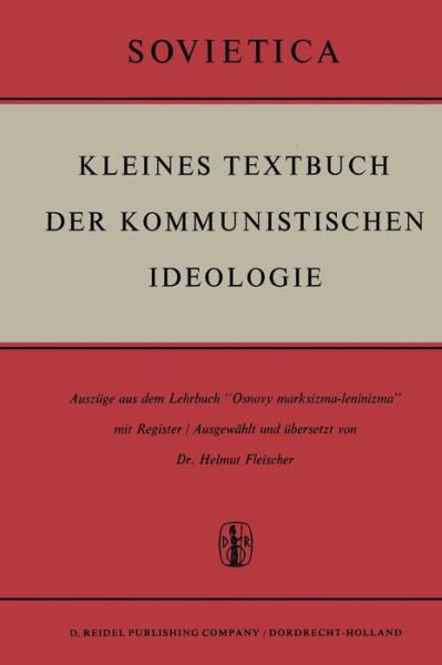 Cover for H Fleischer · Kleines Textbuch Der Kommunistischen Ideologie: Auszuge Aus Dem Lehrbuch &quot;osnovy Marksizma-Leninizma&quot; Mit Register - Sovietica (Paperback Book) [Softcover Reprint of the Original 1st 1963 edition] (2011)