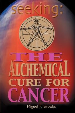 Cover for Miguel F. Brooks · Seeking: the Alchemical Cure for Cancer (Paperback Book) (2003)