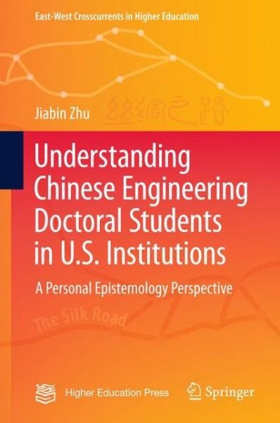Cover for Jiabin Zhu · Understanding Chinese Engineering Doctoral Students in U.S. Institutions: A personal epistemology perspective - East-West Crosscurrents in Higher Education (Gebundenes Buch) [1st ed. 2017 edition] (2016)