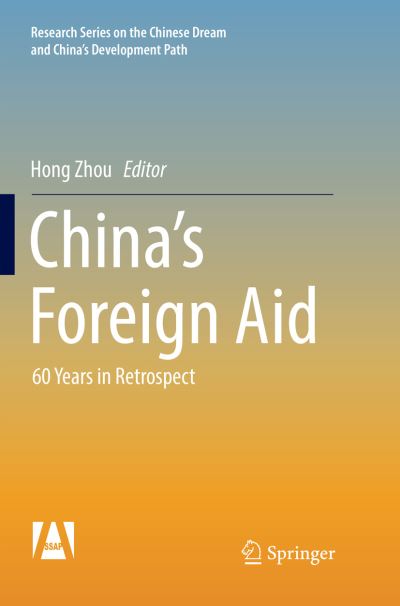 Cover for China's Foreign Aid: 60 Years in Retrospect - Research Series on the Chinese Dream and China's Development Path (Paperback Book) [Softcover reprint of the original 1st ed. 2017 edition] (2018)