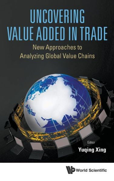 Cover for Yuqing Xing · Uncovering Value Added In Trade: New Approaches To Analyzing Global Value Chains (Inbunden Bok) (2015)