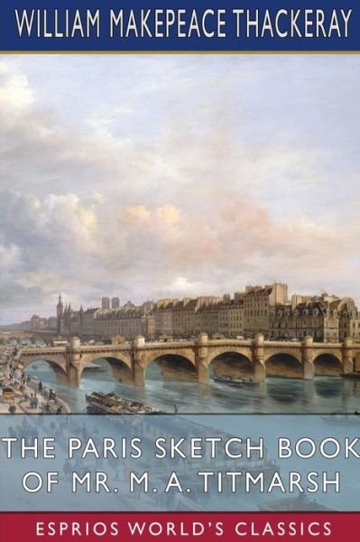 Cover for William Makepeace Thackeray · The Paris Sketch Book of Mr. M. A. Titmarsh (Esprios Classics) (Pocketbok) (2024)
