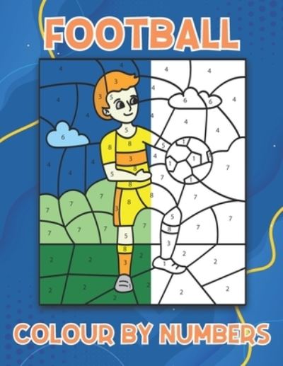 Cover for Langston Publications · Football Colour By Numbers: 40 Football Themed Colouring Book Pages For Kids Ages 4-8 (Paperback Book) (2022)